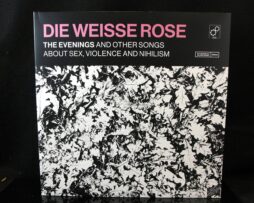 DIE WEISSE ROSE - The Evenings and Other Songs About Sex, Violence and Nihilism