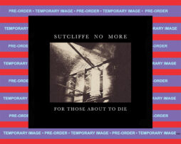 SUTCLIFFE  NO MORE - For Those About To Die