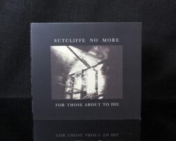 SUTCLIFFE NO MORE - For Those About To Die